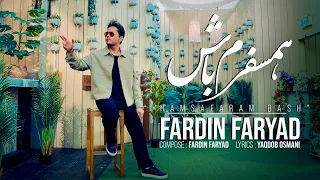 Fardin Faryad Tuh Hamsafaram Bash New Afghan Song Official 4k فردین فریاد همسفرم باش 2025 