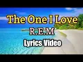 THE ONE I LOVE - R.E.M (Lyrics Video)
