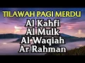 Download Lagu Awali Pagi Anda Dengan Bacaan merdu surah Al Kahfi, Al Waqiah, Al Mulk, Ar Rahman Lengkap