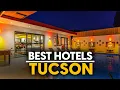 Best Hotels In Tucson Usa - Top 5 Picks For Any Budget