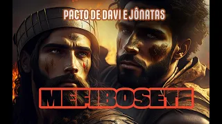 PACTO ENTRE DAVI E JÔNATAS: A HISTÓRIA DE MEFIBOSETE