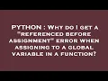 PYTHON Why do I get a referenced before assignment error when assigning to a global variable in