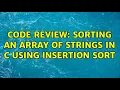 Code Review Sorting an array of strings in C using insertion sort
