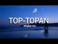 TOP-TOPAN - Miqbal GA (lirik)