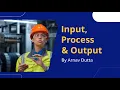 What are Operations Systems Input Process Output