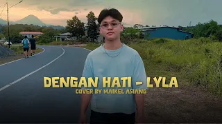 dengan hati lyla cover by maikel asiang