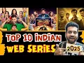 BEST Indian Web Series Of 2025 Top 10 Binge Worthy TV Shows