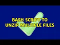 Bash script to unzip multiple files