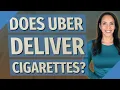 Does Uber deliver cigarettes