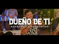 Dueño De Ti  - Banda la Única del Rancho