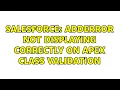 Salesforce addError not displaying correctly on Apex Class validation 2 Solutions
