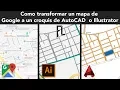 How to transform a Google map into an AutoCAD or illustrator Location Plan