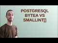 Dba PostgreSQL bytea vs smallint