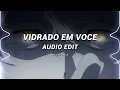 Vidrado Em Voce (Slowed) - Mc Livinho, Dj Guuga [ Edit Audio ]