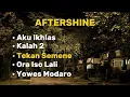 Download Lagu AFTERSHINE • Aku Ikhlas• Kalah 2• Tekan Semene• Ora Iso Lali• Yowes Modaro