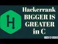 Bigger is greater hackerrank solution in c BE A GEEK Hindi