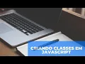 Criando Classes em JavaScript