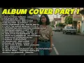 Download Lagu ALBUM COVER PART 1 - Kompilasi Lagu Lagu Cover terbaru