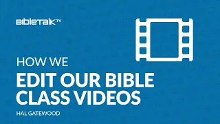 How We Edit Our BibleTalk.tv Videos