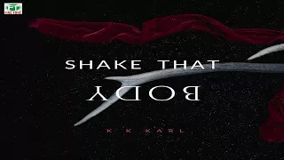 k k karl shake that body official song 
