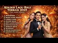 Lagu KOLEKSI LAGU BALI TERBARU 2025 TERBAIK FULL ALBUM || BUNGAN HATI-RUDIAWAN