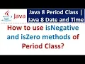 How to use isNegative and isZero methods of Period Class Java 8 Date and Time