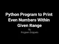 Python Program To Print Even Numbers Within Given Range