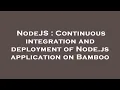 NodeJS Continuous integration and deployment of Node js application on Bamboo