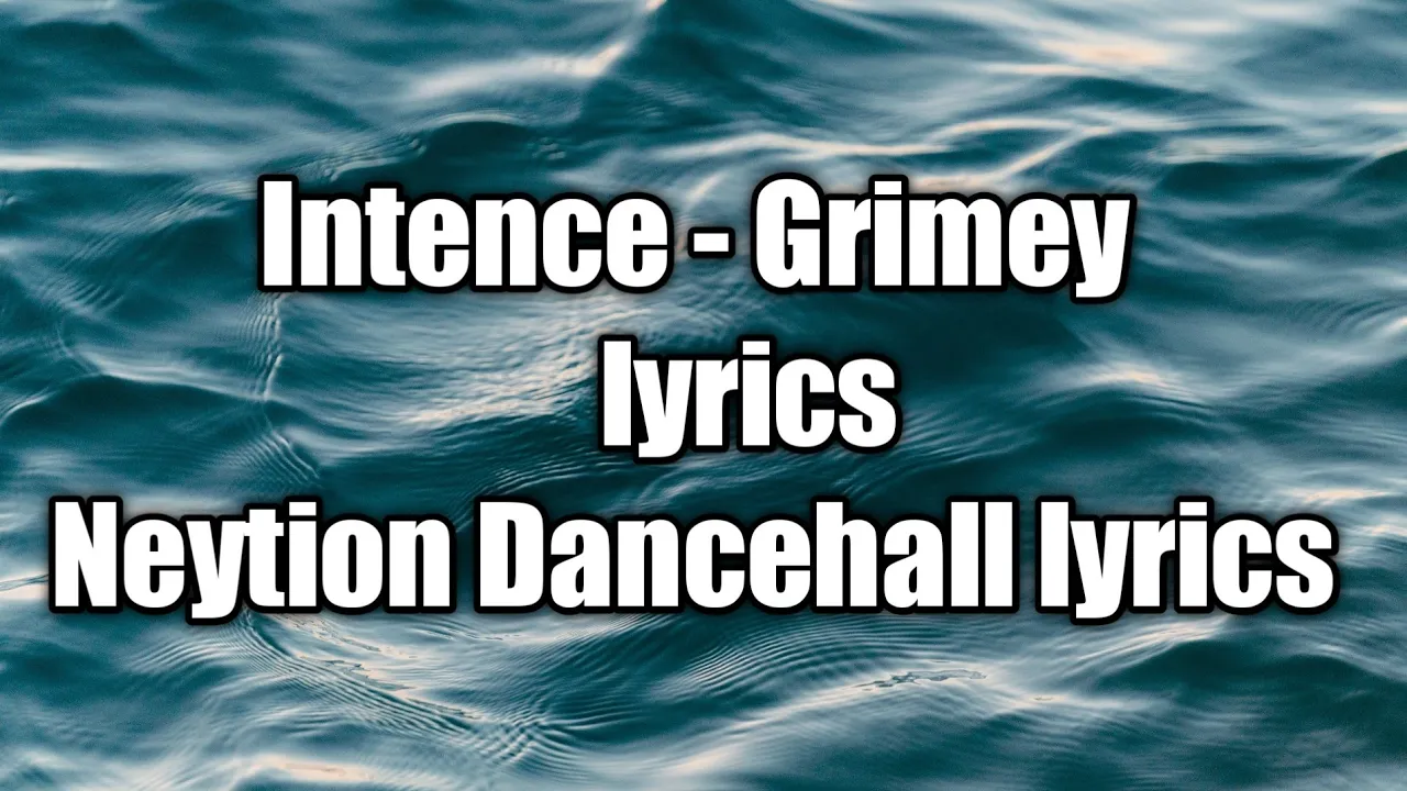 Intence - Grimey (lyrics) [Neytion Dancehall lyrics]