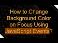 How to Change Background Color on Focus Using JavaScript Events