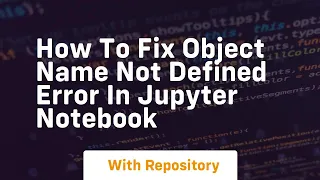 how to fix object name not defined error in jupyter notebook