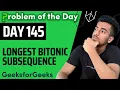 Day 145 - Longest Bitonic subsequence DP GFG POTD 24 Nov