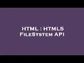 HTML HTML5 FileSystem API