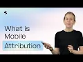 What Is Mobile Attribution - and Why Does It Matter