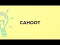 What is the meaning of the word CAHOOT