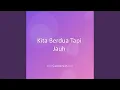 Lagu Kita Berdua Tapi Jauh