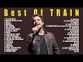 Lagu T R A I N Greatest Hits Full Album 2021 ~ Best of T R A I N  2021 ~ Soft Pop Hits Playlist
