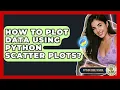 How To Plot Data Using Python Scatter Plots - Python Code School