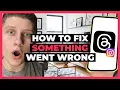 How To Fix Oops something went wrong Error on Threads by Instagram