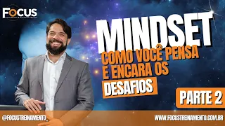 MINDSET COMO VOCÊ PENSA E ENCARA OS DESAFIOS - PARTE 02