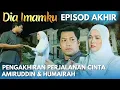 Download Lagu DIA IMAMKU EPISOD AKHIR - Alur Cerita Versi Novel | Pengakhiran Kisah Amiruddin dan Humairah