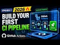GitHub Actions Tutorial for Beginners 2026 Episode 2 Build Your First CI Pipeline FAST