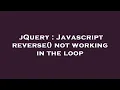 jQuery Javascript reverse not working in the loop