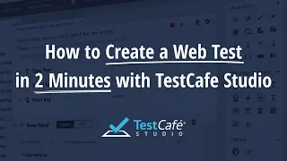 How to Create a Web Test in 2 Minutes with TestCafe Studio