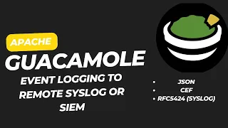 Apache Guacamole Enterprise Level Audit Logging to server JSON CEF Syslog Support