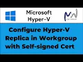45 Configure Hyper-V Replica in Workgroup with Self signed Certificate