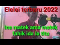 Download Lagu Elelei terbaru 2022 || INA MATEK AMA MATEK || Fahik ida la titu