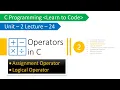 Unit-2 Lecture-24 Operators in C Assignment Operator and Logical Operator