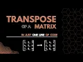 Transpose of a Matrix using One Line of Code Python 2022