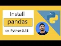 How to install pandas on Python 3 13 Windows